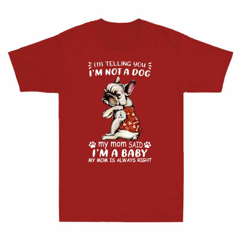 French Bulldog Im Telling You Im Not A Dog My Mom Said Im A Baby Tshirt