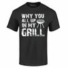 Why You All Up In My Grill Distressed T-shirt Funny BBQ Gift Shirts