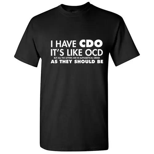 I Have Cdo Sarcastic Graphic Humor Gift Idea Unisex Cool Funny Novelty TShirts