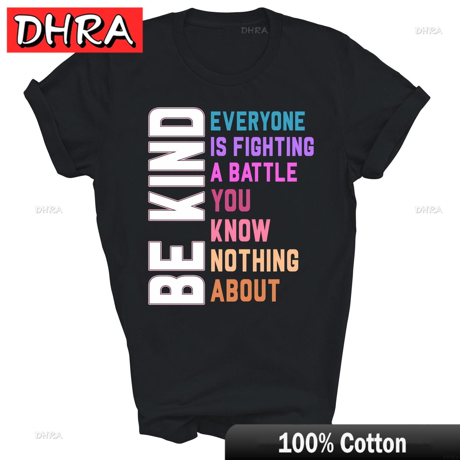 

Be Kind Everyone Is Fighting A Battle You Know Nothing about Unisex Shirt Gift Urban TShirts Tops for Anniversary Gift TShirt 4XL
