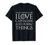 I Love Capitalism And I Know Things Capitalism Investing T-shirt