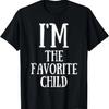 I'm the Favorite Child Funny Sibling Rivalry Mom_Dad_Sibling T-Shirt