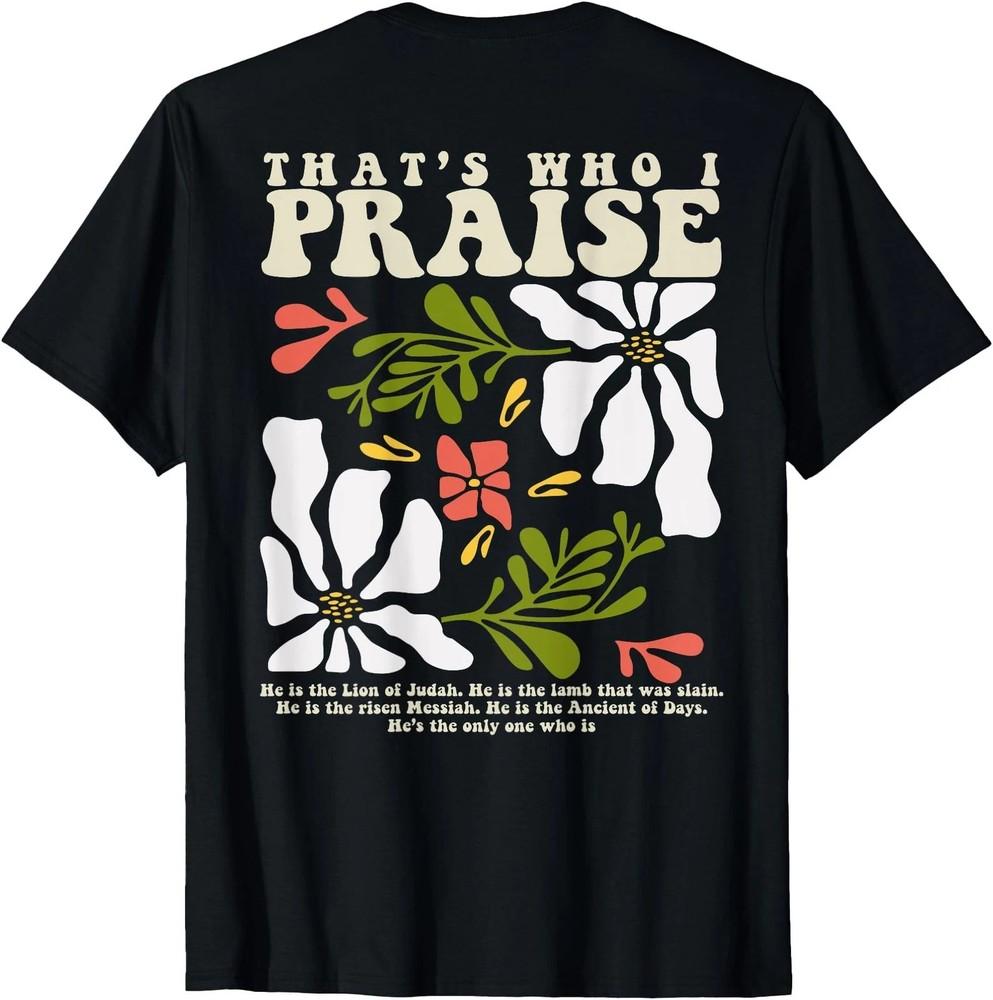 Brandon That s Who I Praise Jesus Christian Lake Merch  (ON BACK) Unisex T-Shirt L