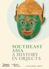 The Southeast Asia: A History In Objects (British Museum) Book