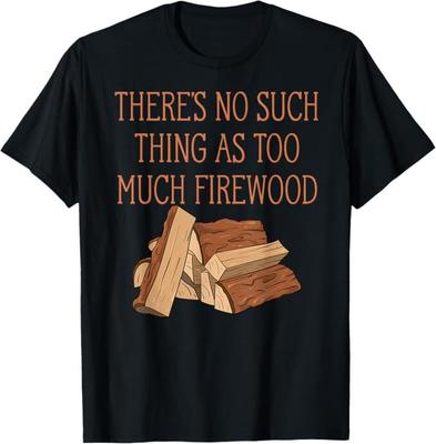 Es gibt so etwas wie zu viel Brennholz nicht Lustiges T-Shirt