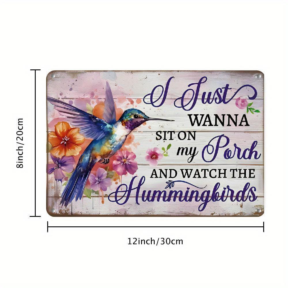 Vintage Metal Tin Sign - Hummingbird And Floral Design, English Quote  I Just Wanna Sit On My Porch And Watch The Hummingbirds 20x30cm（7.8x11.8inch）