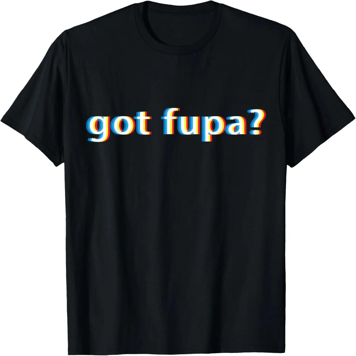 Got Fupa T Shirt Funny Gift for Overweight Dieting Women S