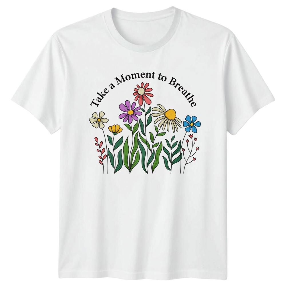 Take A MoUnisext To Breathe TShirt Floral Birthday Gift For Him And Her S