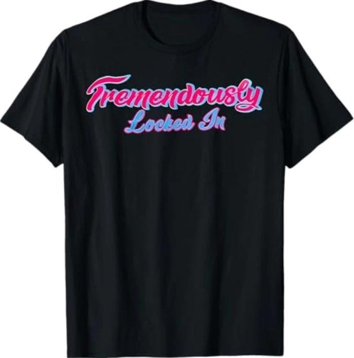 

Tremendously Locked In T-Shirt 3XL