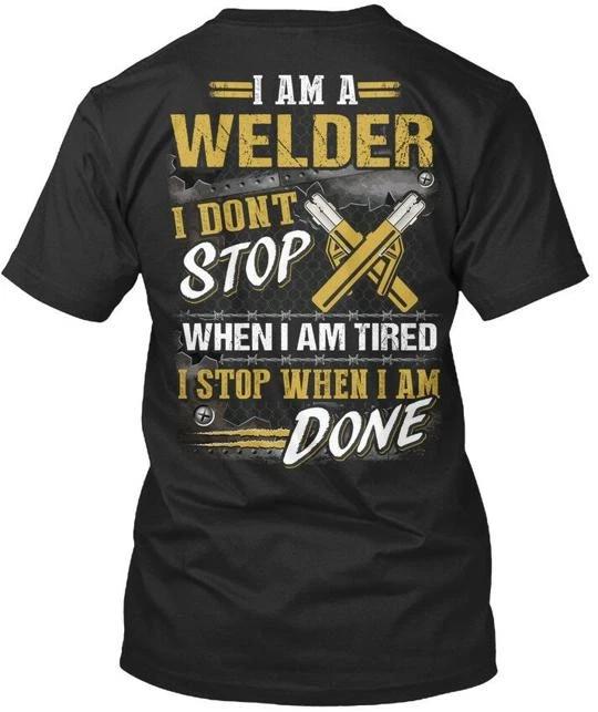 Welder I Am A Dont Stop When Tired Im Premium TTshirt Made in USA S-5XL