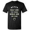 Never Half-Ass Two Things - Funny Ron Comedy TV Show Quote T Shirt