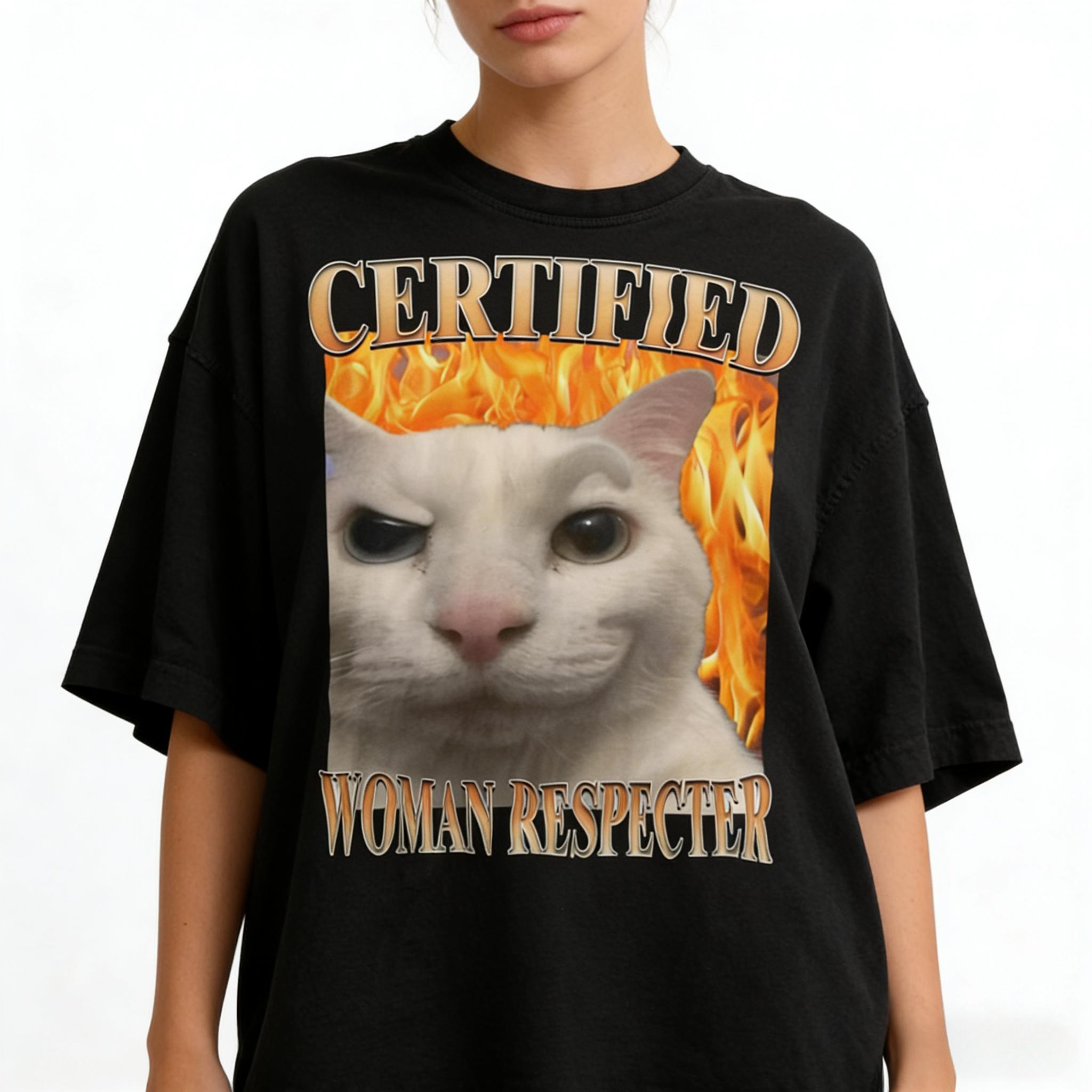 

Certified Women Respecter Funny Cat Meme Tee Shirt Gift for Women and Unisex Silly Cats Tshirt Ugly Tshirt Stupid Joke Shirts Tees S