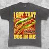 I Got That Dog In Me T-Shirt, Funny Hot Dog Meme Tee, Vintage 90s Style Hotdog Shirt, Retro BBQ Cookout Food Graphic, Humor Streetwear Gift