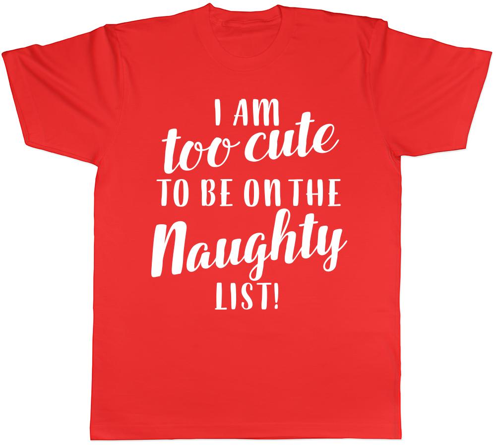 Im Too Cute to be on the Naughty List Christmas Unisexs Unisexs Ladies TShirt Tee S