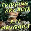 Tripping Arcadia by Kit Mayquist Hardback Book 9780593185209