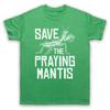 Save The Praying Mantis Animal Rights Protest Slogan Mens And Womens T-Shirt