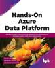 Buch Hands-On Azure Data Platform : Building Scalable Enterprise-Grade Relational and Non-Relational Database Systems with Azure Data Services