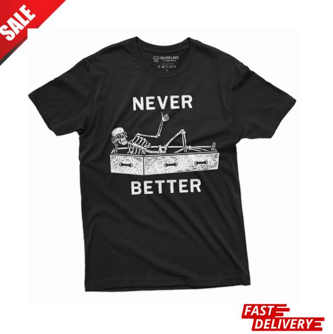 Never Better Funny Halloween Skeleton T-shirt humor Halloween party outfit_ sale Unisex T-Shirt L