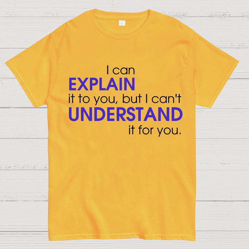 I Can EXPLAIN It To You But I Can't UNDERSTAND It for You Cotton Summer Casual Cool Loose T-Shirt