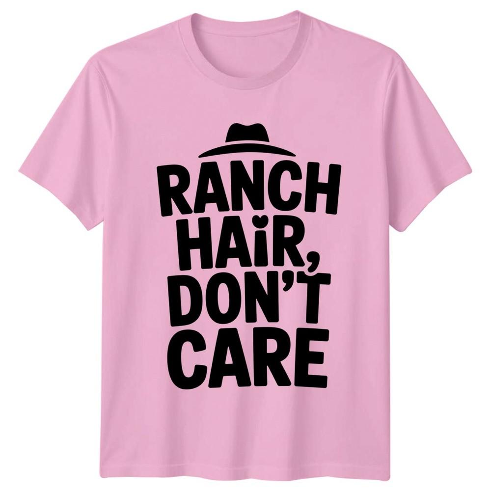Ranch Hair Dont Care Unisexs TShirt Ranch Life Gift For Him