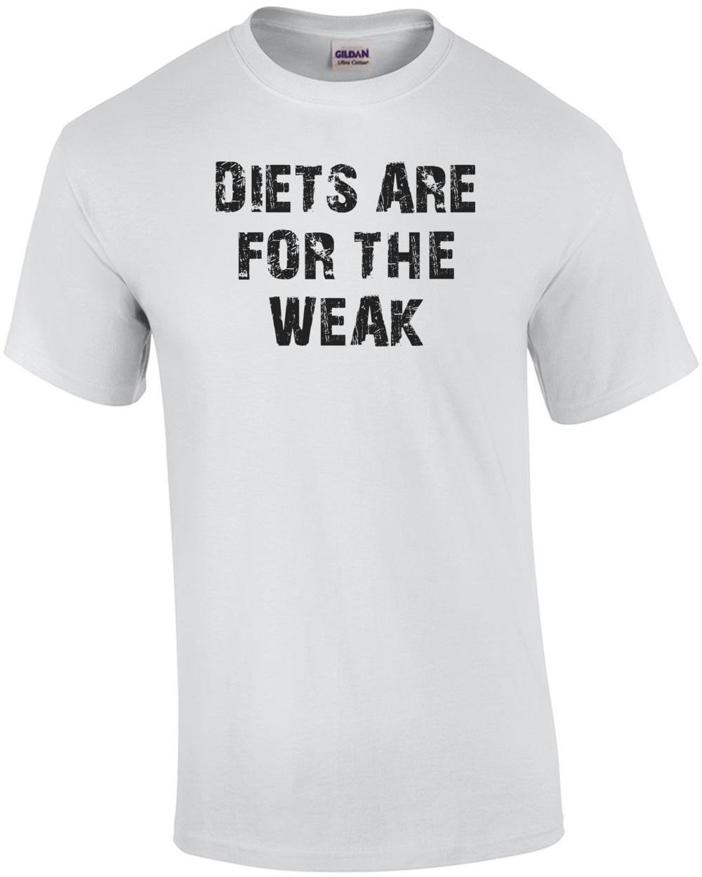 DIETS ARE FOR THE WEAK Shirt Unisex T-Shirt XXXXL