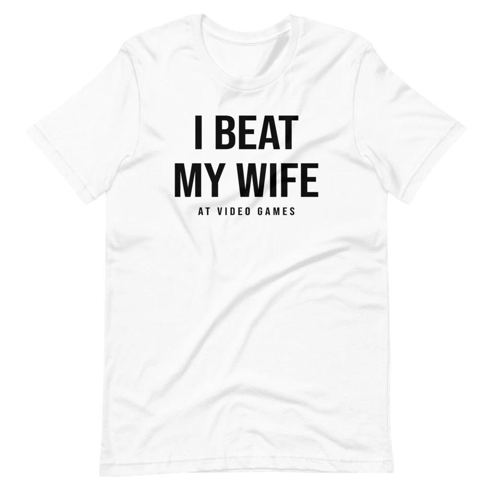 

I BEAT MY WIFE AT VIDEO GAMES Gamer Funny Gaming Short-Sleeve Unisex T-Shirt 4XL
