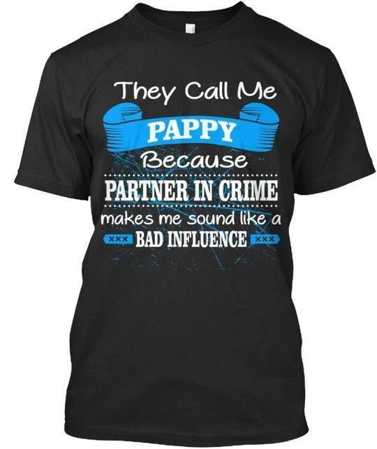 Pappy They Call Me Because Partner In Crime Makes Sound T shirt USA Made S-5XL S