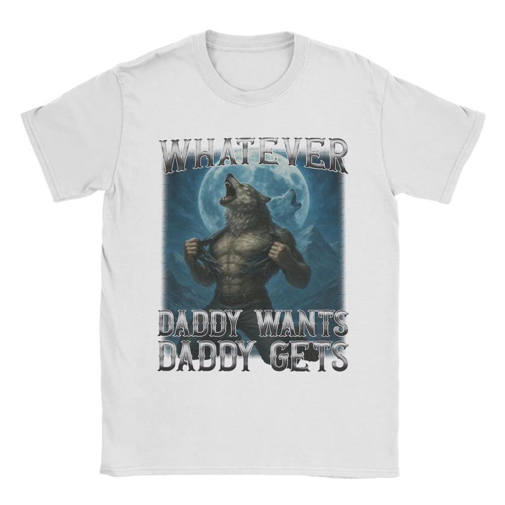 2026 Whatever Daddy Wants Daddy Gets Funny Wolf Print T Shirts Mens Women Cotton TShirts Crewneck Tees Short Sleeve Clothing