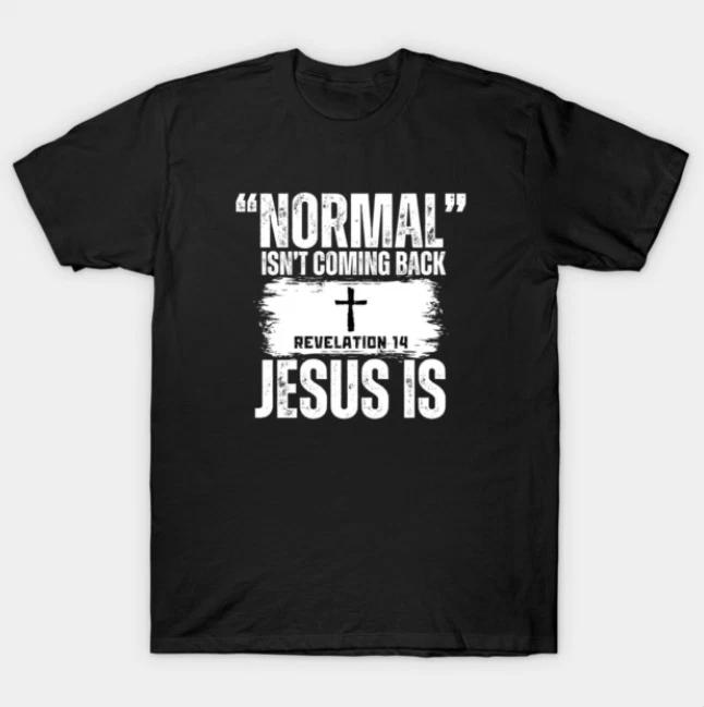 Normal Isn t Coming Back Jesus Is (Revelation 14) T-Shirt L