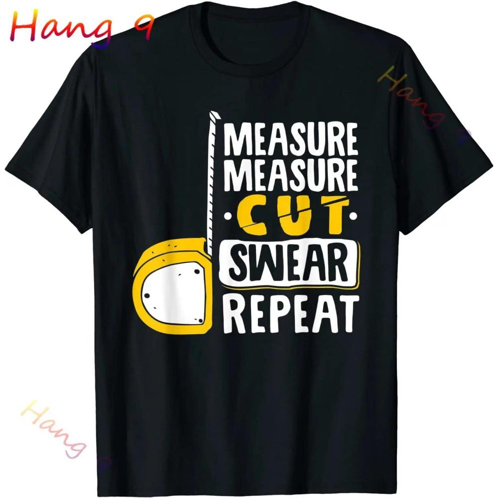 Measure Cut Swear Repeat - Woodworking Woodworker T-Shirt