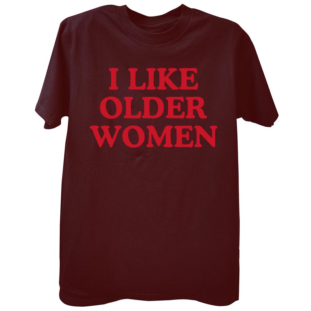 I Like Older Women Tshirt Funny Humor Geek Men Women Clothing EU Size 100 Cotton Casual Oneck Summer Unisex T Shirts