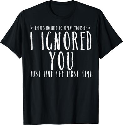Funny Ignored You Fine First Time Sarcastic Teen Preteen T-Shirt