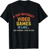 A Day Without Video Games Is Like Gamer Gifts Funny Gaming Gift Unisex T-Shirt