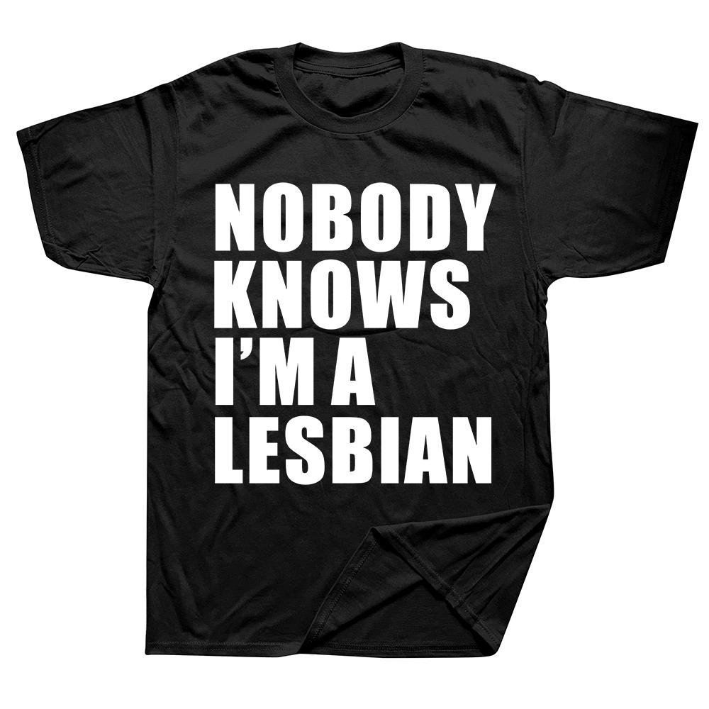 Nobody Knows I Am A Lesbian Printed T-shirt Men Women Love Equality Gay Pride LGBT T Shirt Lesbian Couple Cotton Tees Euro Size