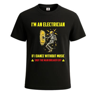 I'm An Electrician If I Dance Without Music Skeleton Men's T-Shirt Funny Tee Top