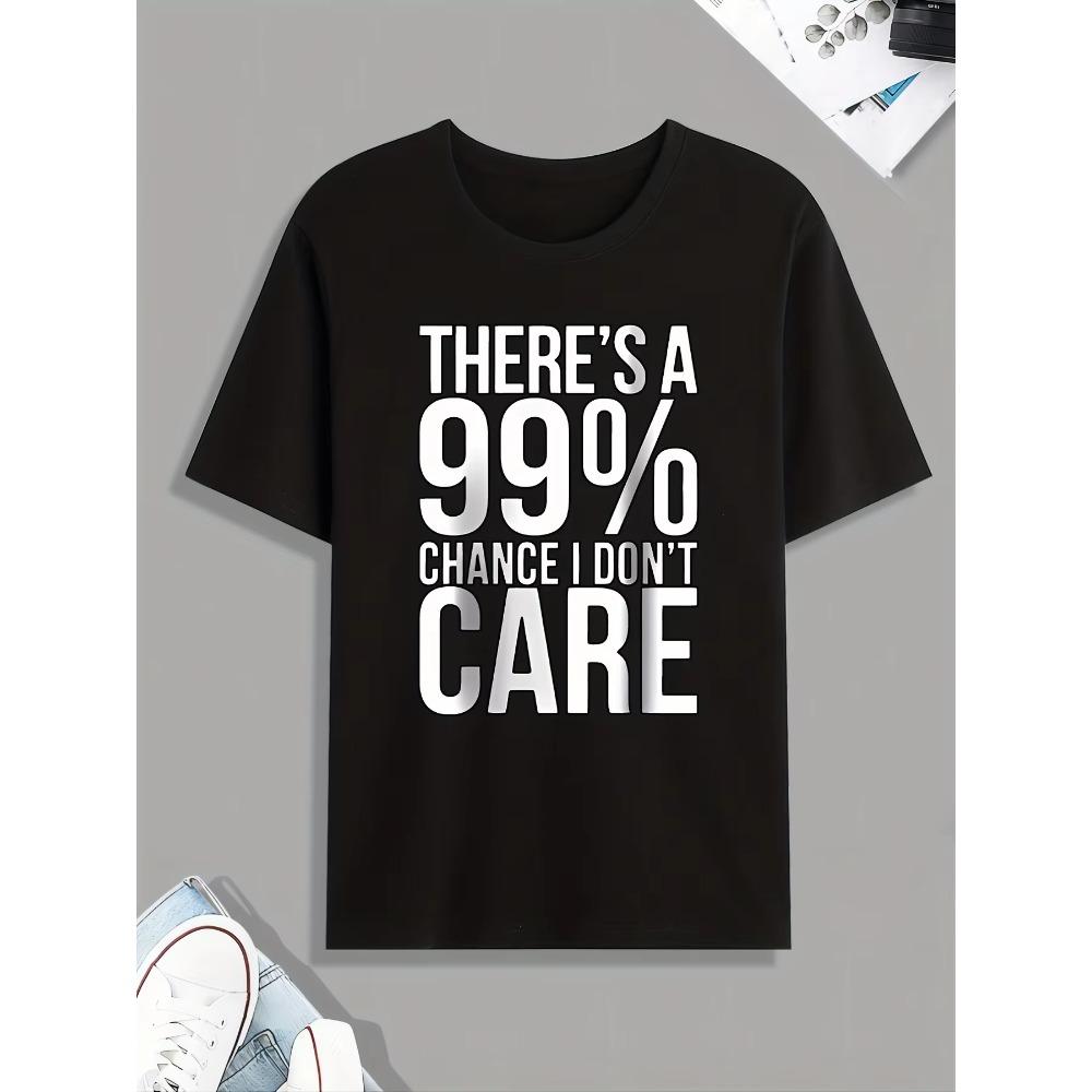 Funny '99% Chance I Don't Care' Print Tee Shirt, Tee For Men, Casual Short Sleeve T-shirt For Summer Spring Fall, Tops As Gifts