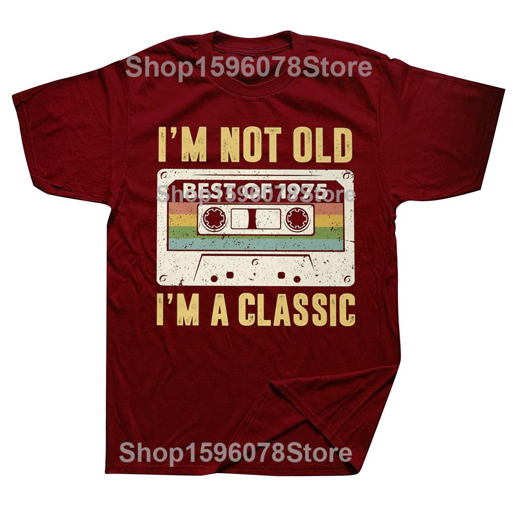I Am Not Old Best Of 1975 I M A Classic 50th Birthday Gift Men T Shirt Casual T-shirt Soft Cotton Slim Fit Tee Tops Clothing