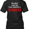 I Was Raised By A Redhead You Dont Scare Me T Shirt Made In Usa Size S To 5xl