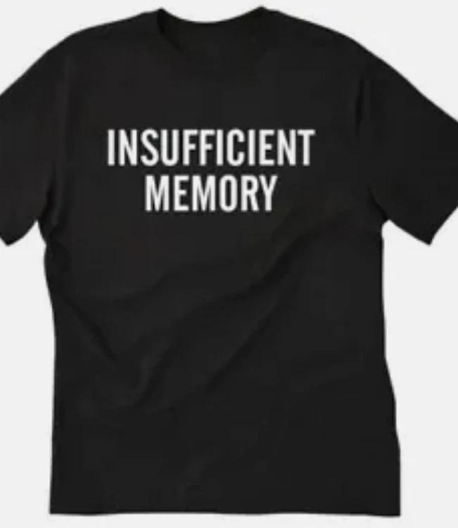 Insufficient memory  funny t shirt tee S