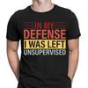 Zu meiner Verteidigung, ich wurde unbeaufsichtigt gelassen Lustiger Humor Neuheit Herren T-Shirts Top #6ED