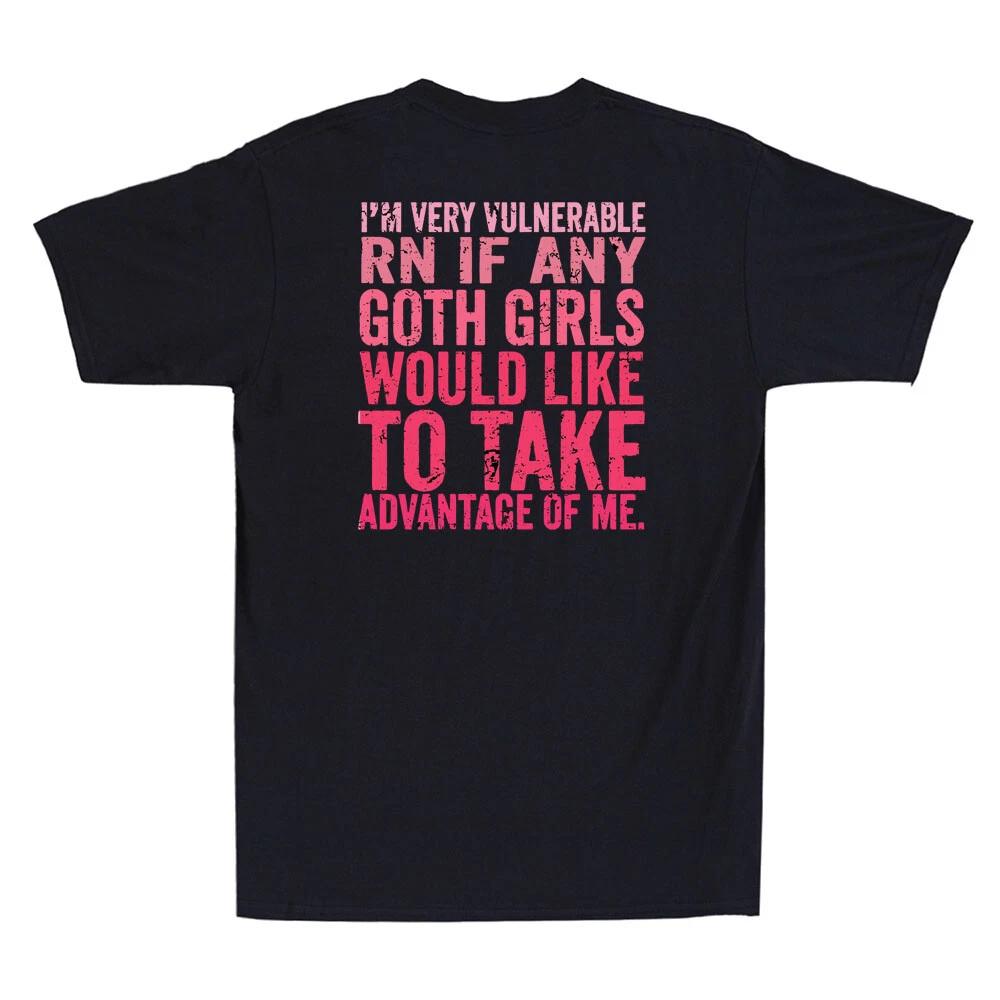 I m Very Vulnerable Right Now If Any Goth Girl (on back) Vintage Unisex T-Shirt XXXL
