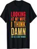 Retro Look Beim Anblick meiner Frau Denke Ich Verdammt, Sie Ist Eine Glückliche Frau T-Shirt