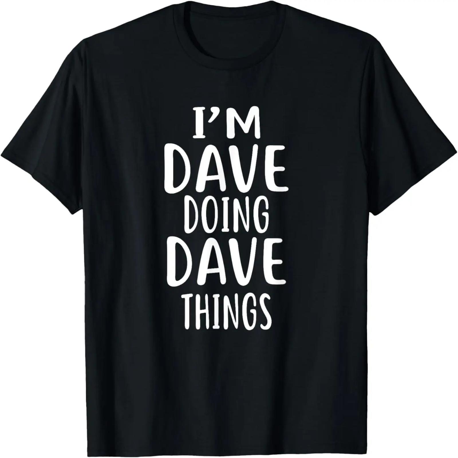 Im Dave Doing Dave Things Shirt Dave T Shirts Hi I m Dave T-Shirt XXXXXL разноцветный
