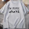 Funny Cat Ew People Printing T Shirt Men Women Cat Lovers T-Shirt Harajuku T-shirt Unisex Fashion Summer Tops