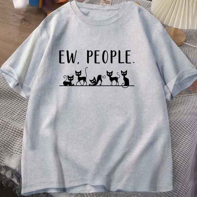 Funny Cat Ew People Printing T Shirt Men Women Cat Lovers T-Shirt Harajuku T-shirt Unisex Fashion Summer Tops