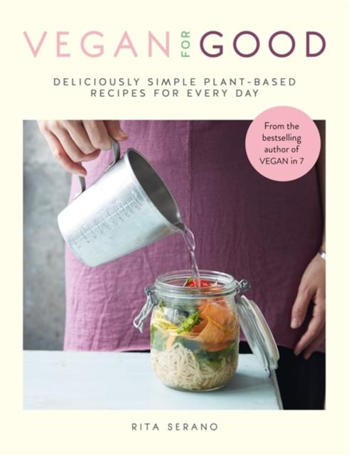 The Vegan for Good : Deliciously Simple Plant-based Recipes for Every Day Book