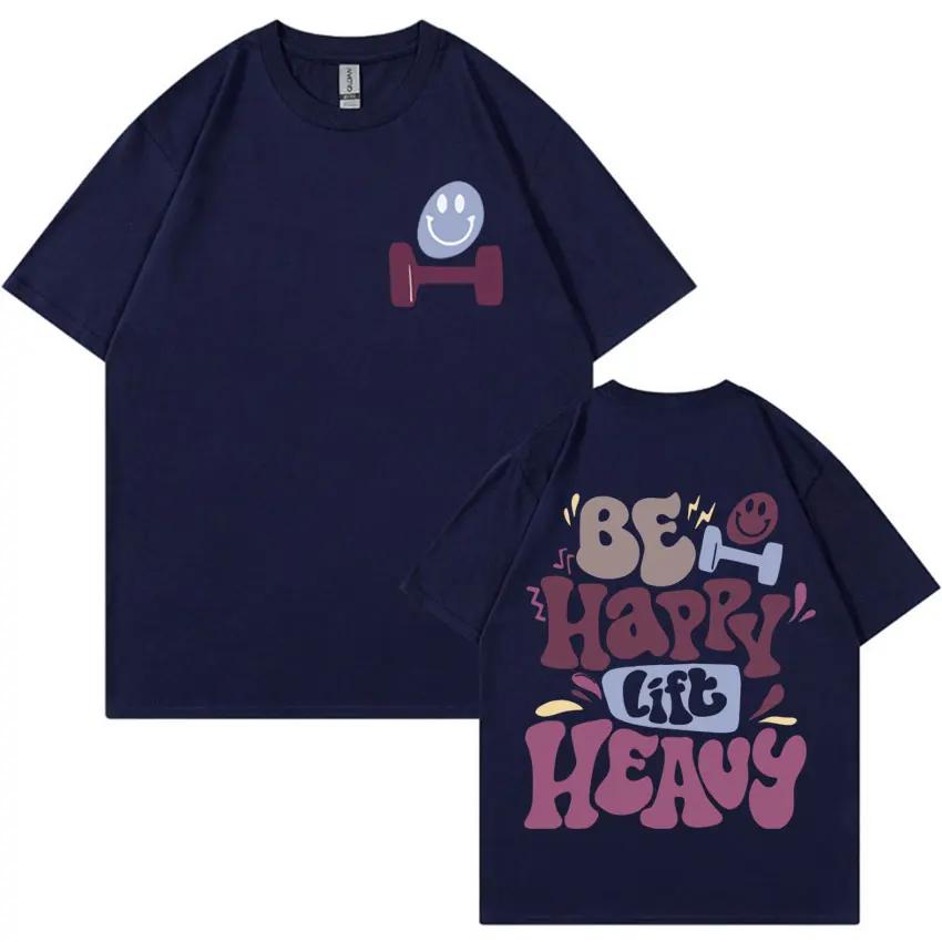 Be Happy Lift Heavy Funny Weightlifting Gym T Shirts Men Women Vintage Hip Hop Oversized Tshirt Casual Cotton Short Sleeve Tees