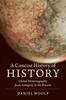 The A Concise History of History : Global Historiography from Antiquity To the Present Book