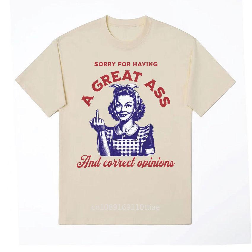 Sorry for Having Great Tits and Correct Opinions unisex T-Shirt Funny Feminist Meme Tshirt Men Women's Fashion Casual Tshirt Streetwear