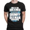 I Never Dreamed That One Day I'd Become A Grumpy Old Man Funny Mens T-Shirts#DNE